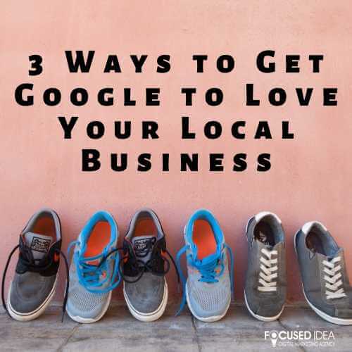 3 Ways to Get Google to Love Your Local Business