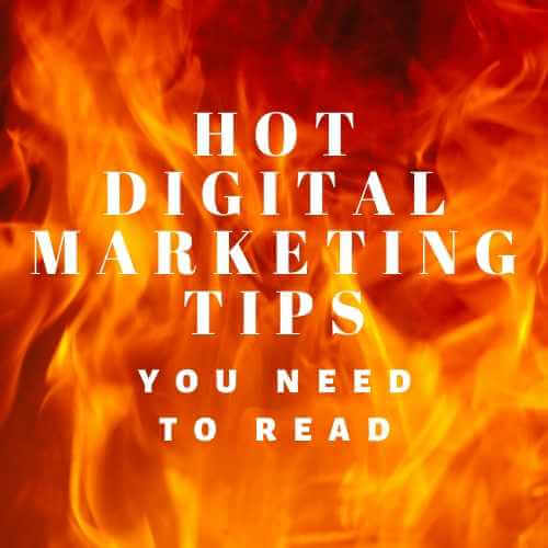 Hot digital marketing tips you need to read