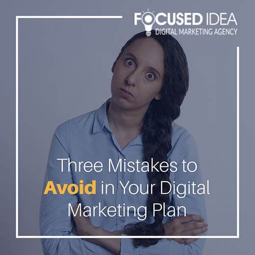 Three Mistakes to Avoid in Your Digital Marketing Plan