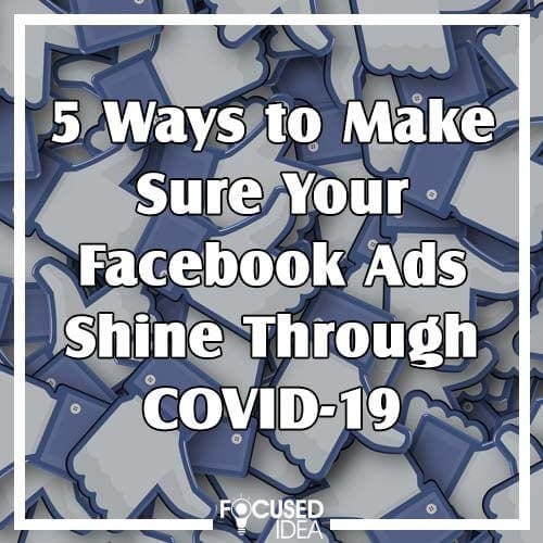 5 Ways to Make Sure Your Facebook Ads Shine Through COVID-19