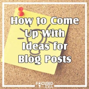 How to Come Up With Ideas for Blog Posts